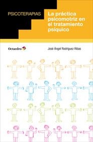 LA PRÁCTICA PSICOMOTRIZ EN EL TRATAMIENTO PSÍQUICO | 9788499214061 | RODRÍGUEZ RIBAS, JOSÉ ÁNGEL | Llibreria L'Odissea - Libreria Online de Vilafranca del Penedès - Comprar libros