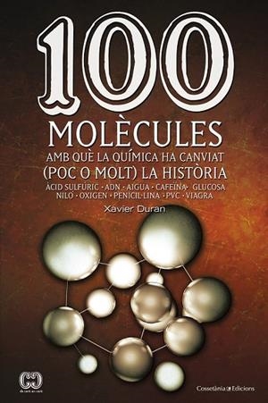 100 MOLÈCULES AMB QUÈ LA QUÍMICA HA CANVIAT ( POC O MOLT ) LA HISTÒRIA | 9788490341599 | DURAN, XAVIER | Llibreria Online de Vilafranca del Penedès | Comprar llibres en català