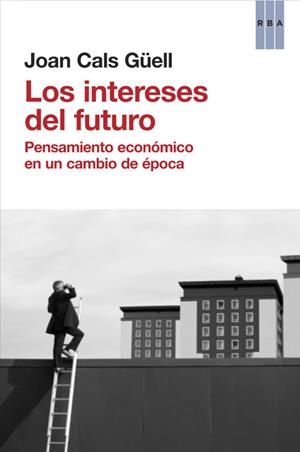 LOS INTERESES DEL FUTURO | 9788490560044 | CALS GÜELL, JOAN | Llibreria Online de Vilafranca del Penedès | Comprar llibres en català