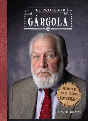 PESADILLAS EN EL COLEGIO LOVECRAFT, 1. EL PROFESOR GÁRGOLA | 9788421699898 | GILMAN, CHARLES | Llibreria Online de Vilafranca del Penedès | Comprar llibres en català