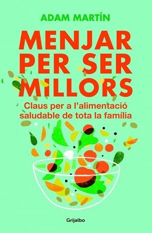 MENJAR PER SER MILLORS | 9788401388859 | MARTIN, ADAM | Llibreria Online de Vilafranca del Penedès | Comprar llibres en català