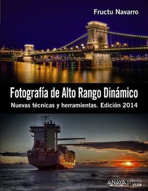 FOTOGRAFÍA DE ALTO RANGO DINÁMICO. NUEVAS TÉCNICAS Y HERRAMIENTAS. EDICIÓN 2014 | 9788441533745 | NAVARRO ROS, FRUCTUOSO | Llibreria L'Odissea - Libreria Online de Vilafranca del Penedès - Comprar libros