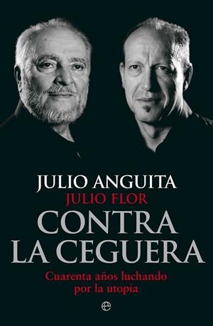 CONTRA LA CEGUERA | 9788499709321 | ANGUITA, JULIO / FLOR, JULIO | Llibreria L'Odissea - Libreria Online de Vilafranca del Penedès - Comprar libros