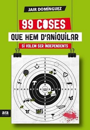 99 COSES QUE HEM D'ANIQUILAR SI VOLEM SER INDEPENDENTS | 9788415642442 | DOMÍNGUEZ, JAIR | Llibreria L'Odissea - Libreria Online de Vilafranca del Penedès - Comprar libros