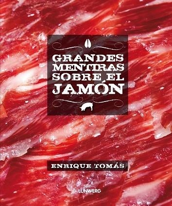 GRANDES MENTIRAS SOBRE EL JAMÓN | 9788415888246 | TOMAS, ENRIQUE | Llibreria L'Odissea - Libreria Online de Vilafranca del Penedès - Comprar libros