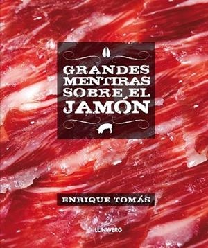 GRANDES MENTIRAS SOBRE EL JAMÓN | 9788415888246 | TOMAS, ENRIQUE | Llibreria L'Odissea - Libreria Online de Vilafranca del Penedès - Comprar libros