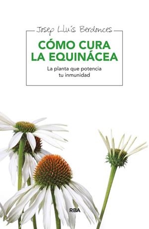 CÓMO CURA LA EQUINÁCEA | 9788415541745 | BERDONCES , JOSEP LLUIS | Llibreria L'Odissea - Libreria Online de Vilafranca del Penedès - Comprar libros