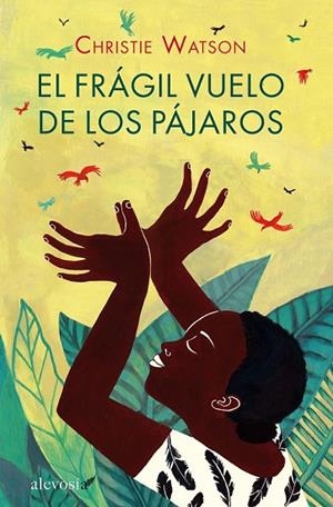 EL FRÁGIL VUELO DE LOS PÁJAROS | 9788415608516 | WATSON, CHRISTIE | Llibreria Online de Vilafranca del Penedès | Comprar llibres en català