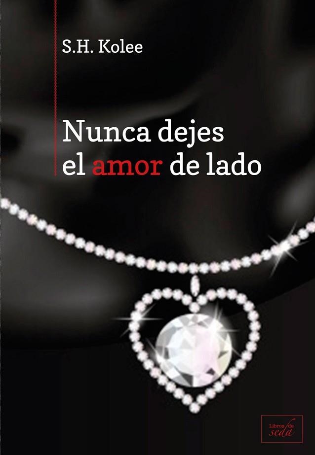 NUNCA DEJES EL AMOR DE LADO | 9788415854159 | KOLEE, S.H. | Llibreria L'Odissea - Libreria Online de Vilafranca del Penedès - Comprar libros