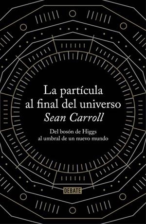 LA PARTÍCULA AL FINAL DEL UNIVERSO | 9788499922997 | CARROLL,SEAN | Llibreria Online de Vilafranca del Penedès | Comprar llibres en català
