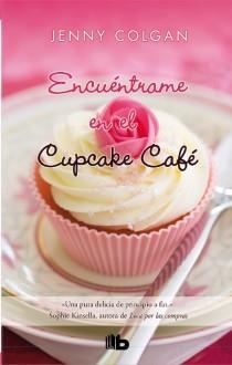 ENCUÉNTRAME EN EL CUPCAKE CAFÉ | 9788498728897 | COLGAN, JENNY | Llibreria Online de Vilafranca del Penedès | Comprar llibres en català