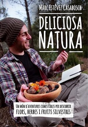 DELICIOSA NATURA | 9788490341414 | ESTÉVEZ I CASABOSCH, MARC | Llibreria Online de Vilafranca del Penedès | Comprar llibres en català
