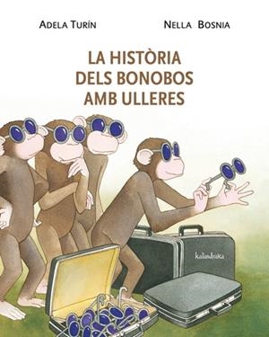 LA HISTÒRIA DELS BONOBOS AMB ULLERES | 9788484648338 | TURÍN, ADELA / BOSNIA, NELLA | Llibreria L'Odissea - Libreria Online de Vilafranca del Penedès - Comprar libros