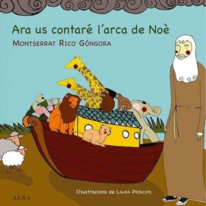 ARA US CONTARÉ L'ARCA DE NOÈ | 9788484289173 | RICO GÓNGORA, MONTSERRAT | Llibreria Online de Vilafranca del Penedès | Comprar llibres en català
