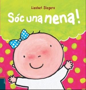 SÓC UNA NENA | 9788447926039 | SLEGERS, LIESBET | Llibreria Online de Vilafranca del Penedès | Comprar llibres en català