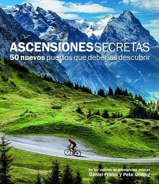 ASCENSIONES SECRETAS 50 NUEVOS PUERTOS QUE DEBERÍAS DESCUBRIR | 9788415888109 | FRIEBE, DANIEL / GOLDING, PETE | Llibreria Online de Vilafranca del Penedès | Comprar llibres en català