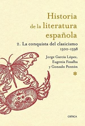 HISTORIA DE LA LITERATURA ESPAÑOLA 2 LA CONQUISTA DEL CLASICISMO 1500 - 1598 | 9788498926217 | GARCIA, JORGE / FOSALBA, EUGENIA / PONTÓN, GONZALO | Llibreria Online de Vilafranca del Penedès | Comprar llibres en català