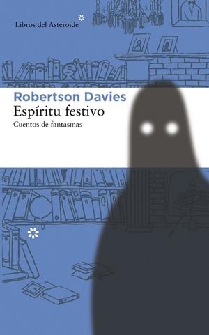 ESPÍRITU FESTIVO CUENTOS DE FANTASMAS | 9788415625629 | DAVIES, ROBERTSON | Llibreria L'Odissea - Libreria Online de Vilafranca del Penedès - Comprar libros