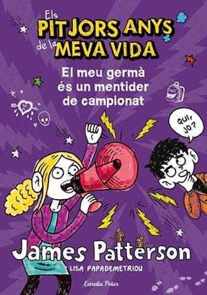 ELS PITJORS ANYS DE LA MEVA VIDA EL MEU GERMÀ ÉS UN MENTIDER DE CAMPIONAT | 9788490572351 | PATTERSON, JAMES | Llibreria Online de Vilafranca del Penedès | Comprar llibres en català