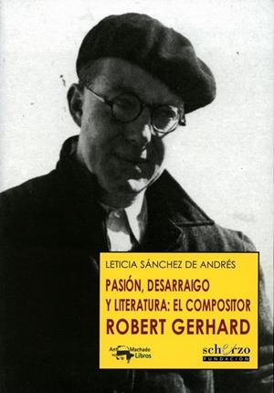 PASIÓN DESARRAIGO Y LITERATURA EL COMPOSITOR ROBERT GERHARD | 9788477744504 | SÁNCHEZ, LETICIA | Llibreria L'Odissea - Libreria Online de Vilafranca del Penedès - Comprar libros