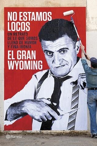 NO ESTAMOS LOCOS | 9788408118657 | EL GRAN WYOMING | Llibreria L'Odissea - Libreria Online de Vilafranca del Penedès - Comprar libros