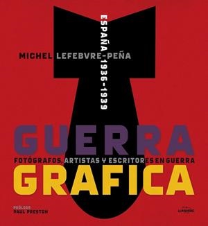 GUERRA GRÁFICA. FOTÓGRAFOS, ARTISTAS Y ESCRITORES  EN GUERRA. | 9788415888192 | LEFEBVRE, MICHEL | Llibreria Online de Vilafranca del Penedès | Comprar llibres en català