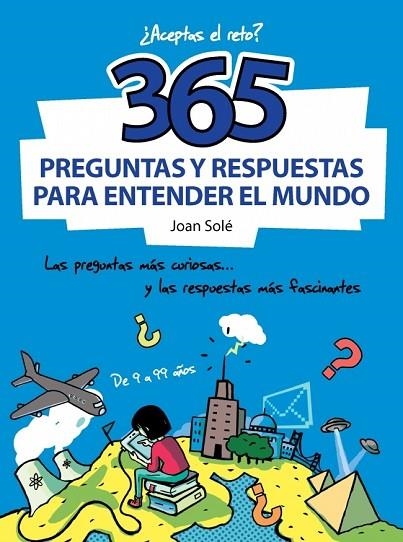365 PREGUNTAS Y RESPUESTAS PARA ENTENDER EL MUNDO | 9788490430637 | CAUSSA,ONA/SOLE,JOAN | Llibreria L'Odissea - Libreria Online de Vilafranca del Penedès - Comprar libros