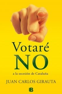 VOTARÉ NO A LA SECESION DE CATALUNYA | 9788466653992 | GIRAUTA VIDAL, JUAN CARLOS | Llibreria Online de Vilafranca del Penedès | Comprar llibres en català