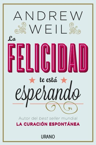 LA FELICIDAD TE ESTÁ ESPERANDO | 9788479538446 | WEIL, ANDREW | Llibreria L'Odissea - Libreria Online de Vilafranca del Penedès - Comprar libros