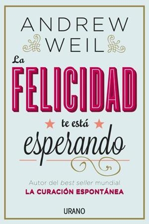 LA FELICIDAD TE ESTÁ ESPERANDO | 9788479538446 | WEIL, ANDREW | Llibreria L'Odissea - Libreria Online de Vilafranca del Penedès - Comprar libros