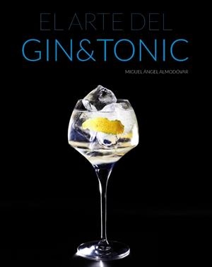 EL ARTE DEL GIN&TONIC | 9788441535282 | ALMODÓVAR, MIGUEL ÁNGEL | Llibreria Online de Vilafranca del Penedès | Comprar llibres en català