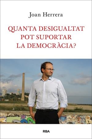 QUANTA DESIGUALTAT POT SUPORTAR LA DEMOCRÀCIA ? | 9788482646749 | HERRERA, JOAN | Llibreria Online de Vilafranca del Penedès | Comprar llibres en català