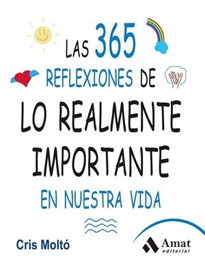 LAS 365 REFLEXIONES DE LO REALMENTE IMPORTANTE EN NUESTRA VIDA | 9788497357159 | MOLTO MORENO, CRISTINA | Llibreria Online de Vilafranca del Penedès | Comprar llibres en català