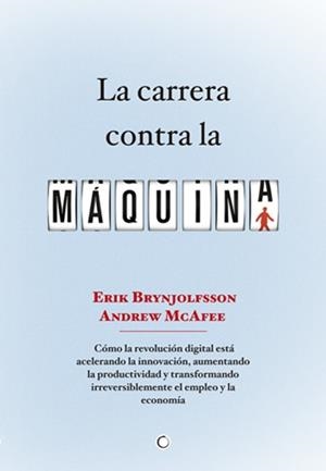 LA CARRERA CONTRA LA MÁQUINA | 9788494043376 | BRYNJOLFSSON, ERIK/MCAFEE, ANDREW | Llibreria Online de Vilafranca del Penedès | Comprar llibres en català