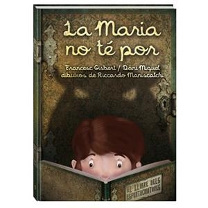 LA MARIA NO TE POR EL LLIBRE DELS ESPANTACRIATURES | 9788494154430 | GISBERT MUÑOZ, FRANCESC | Llibreria L'Odissea - Libreria Online de Vilafranca del Penedès - Comprar libros