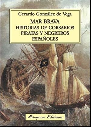 MAR BRAVA HISTORIAS DE CORSARIOS PIRATAS Y NEGREROS ESPAÑOLES | 9788478134106 | GÓNZALEZ DE VEGA, GERARDO | Llibreria Online de Vilafranca del Penedès | Comprar llibres en català