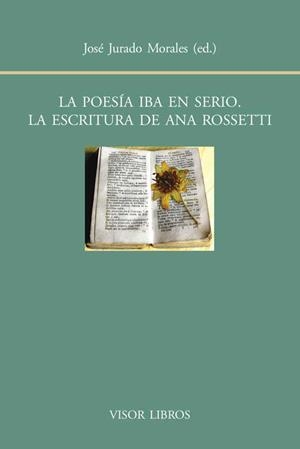 LA POESÍA IBA EN SERIO LA ESCRITURA DE ANA ROSSETTI | 9788498951417 | JURDADO, JOSÉ | Llibreria Online de Vilafranca del Penedès | Comprar llibres en català