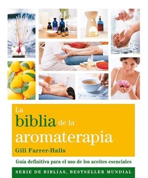 LA BIBLIA DE LA AROMATERAPIA | 9788484454649 | FARRER-HALLS, GILL | Llibreria Online de Vilafranca del Penedès | Comprar llibres en català