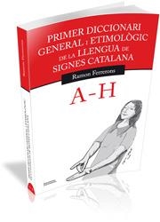 PRIMER DICCIONARI GENERAL I ETIMOLÒGIC DE LA LLENGUA DE SIGNES CATALANA A- H | 9788499841144 | FERRERONS RUIZ, RAMON | Llibreria L'Odissea - Libreria Online de Vilafranca del Penedès - Comprar libros