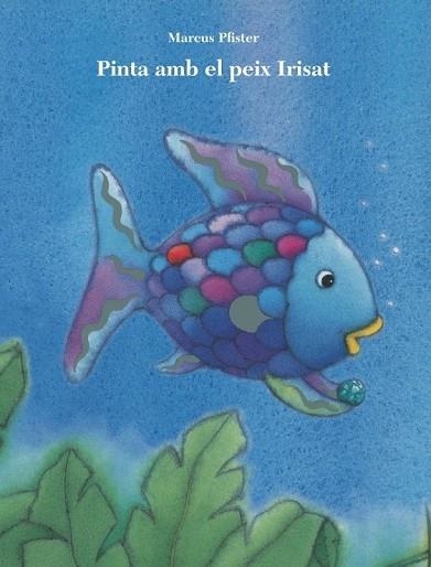 PINTA AMB EL PEIX IRISAT | 9788401906428 | PFISTER, MARCUS | Llibreria L'Odissea - Libreria Online de Vilafranca del Penedès - Comprar libros