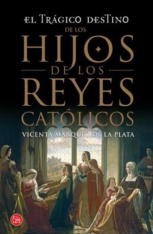 EL TRÁGICO DESTINO DE LOS HIJOS DE LOS REYES CATÓLICO  | 9788466328197 | MÁRQUEZ DE LA PLATA, VICENTA | Llibreria L'Odissea - Libreria Online de Vilafranca del Penedès - Comprar libros