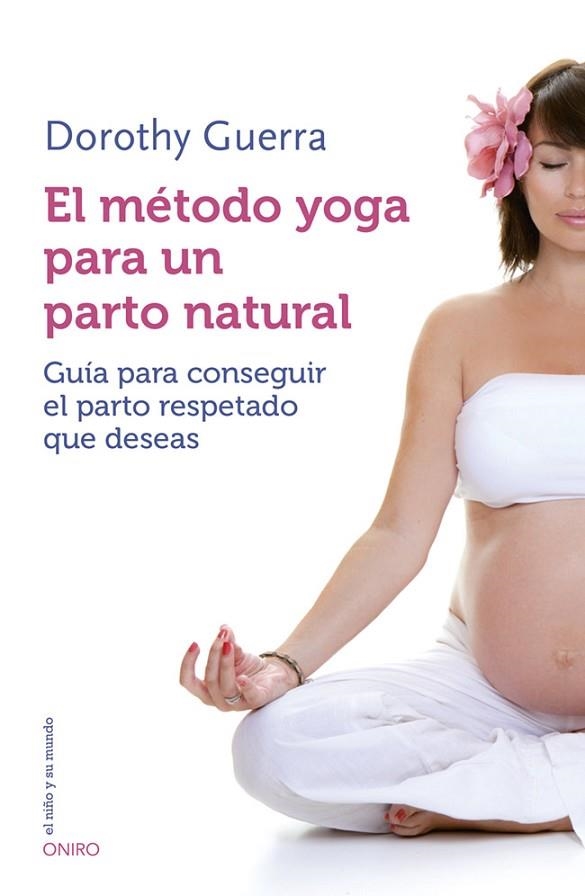 EL MÉTODO YOGA PARA UN PARTO NATURAL | 9788497547499 | GUERRA, DOROTHY | Llibreria L'Odissea - Libreria Online de Vilafranca del Penedès - Comprar libros