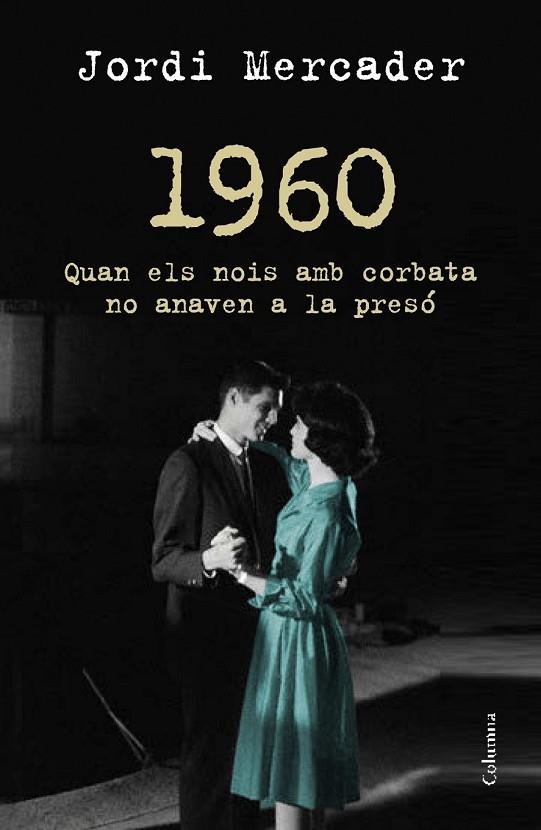 1960 QUAN ELS NOIS AMB CORBATA NO ANAVEN A LA PRESÓ | 9788466418157 | MERCADER, JORDI | Llibreria L'Odissea - Libreria Online de Vilafranca del Penedès - Comprar libros