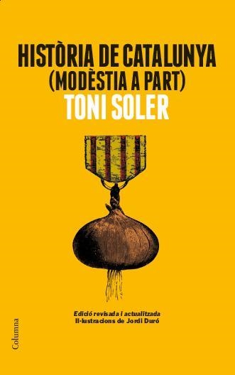 HISTÒRIA DE CATALUNYA MODÈSTIA A PART ( EDICIÓ REVISADA ) | 9788466418225 | SOLER, TONI | Llibreria L'Odissea - Libreria Online de Vilafranca del Penedès - Comprar libros