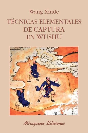 TÉCNICAS ELEMENTALES DE CAPTURA EN WUSHU | 9788478134120 | XINDE, WANG | Llibreria L'Odissea - Libreria Online de Vilafranca del Penedès - Comprar libros