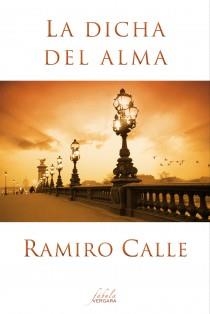 LA DICHA DEL ALMA | 9788415420477 | CALLE, RAMIRO | Llibreria L'Odissea - Libreria Online de Vilafranca del Penedès - Comprar libros