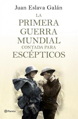 LA PRIMERA GUERRA MUNDIAL CONTADA PARA ESCÉPTICOS | 9788408124535 | ESLAVA GALÁN, JUAN | Llibreria Online de Vilafranca del Penedès | Comprar llibres en català