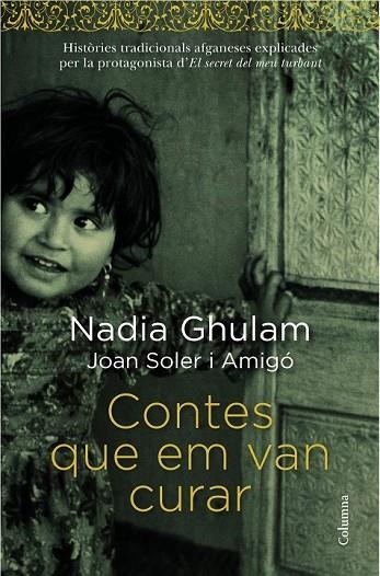 CONTES QUE EM VAN CURAR | 9788466418294 | GHULAM, NADIA / SOLER I AMIGÓ, JOAN | Llibreria L'Odissea - Libreria Online de Vilafranca del Penedès - Comprar libros