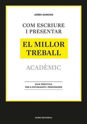 COM ESCRIURE I PRESENTAR EL MILLOR TREBALL ACADÈMIC | 9788497664998 | SANCHO, JORDI  | Llibreria L'Odissea - Libreria Online de Vilafranca del Penedès - Comprar libros