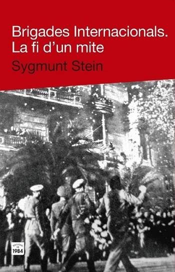 BRIGADES INTERNACIONALS. LA FI D'UN MITE | 9788415835271 | STEIN, SYGMUNT | Llibreria Online de Vilafranca del Penedès | Comprar llibres en català